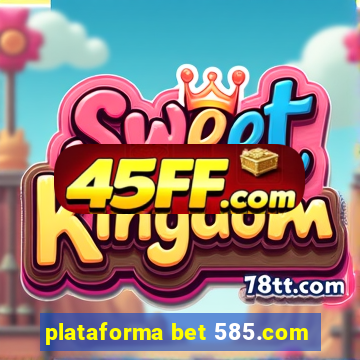 plataforma bet 585.com